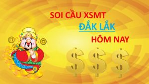 Soi cầu đắk lắk - Dự đoán KQXS Đắk Lắk hôm nay